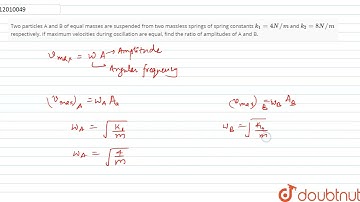 Two particles A and B of equal masses are suspended from two massless springs of spring constant...