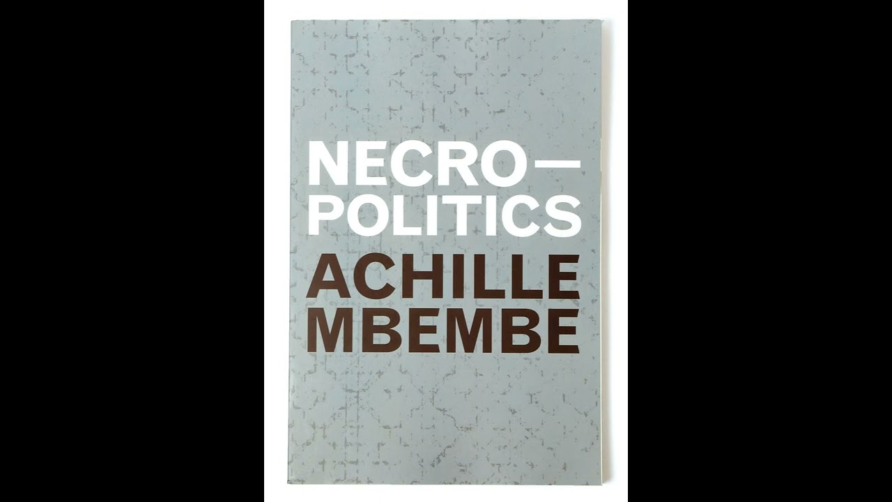 Necropolitics: Theory and Forms (1/3) - Achille Mbembe