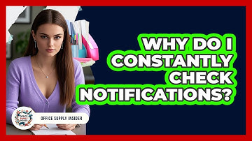 Why Do I Constantly Check Notifications? - Office Supply Insider
