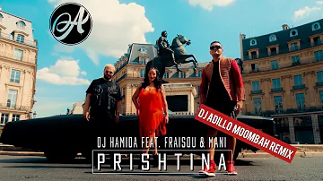 DJ Hamida ft. Fraisou x Mani - Prishtina (DJ ADILLO Remix) | MOOMBAHTON REMIX 2020