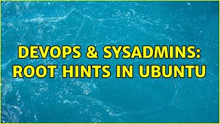 Celebrity DevOps & SysAdmins: Root hints in Ubuntu (2 Solutions!!) Wealth
