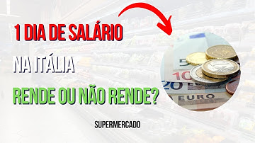 Com 1 dia de trabalho, o que eu compro no mercado na Itália?