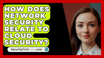 How Does Network Security Relate To Cloud Security? - SecurityFirstCorp.com