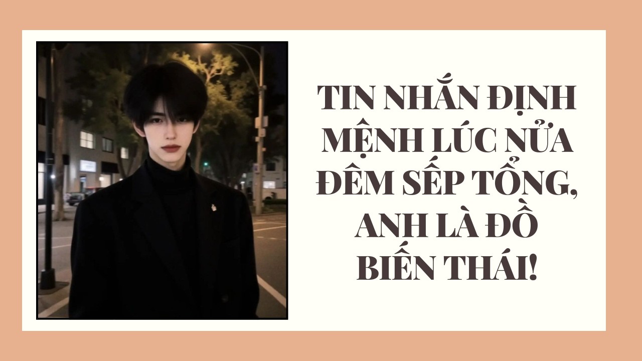 Full Audio | TIN NHẮN ĐỊNH MỆNH LÚC NỬA ĐÊM, SẾP TỔNG LÀ ĐỒ BIẾN THÁI | Đế Chế Truyện #truyenaudio