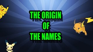 The Origin Of The Names Pichu,Pikachu Y Raichu