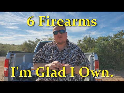 6 Firearms I'm glad I own