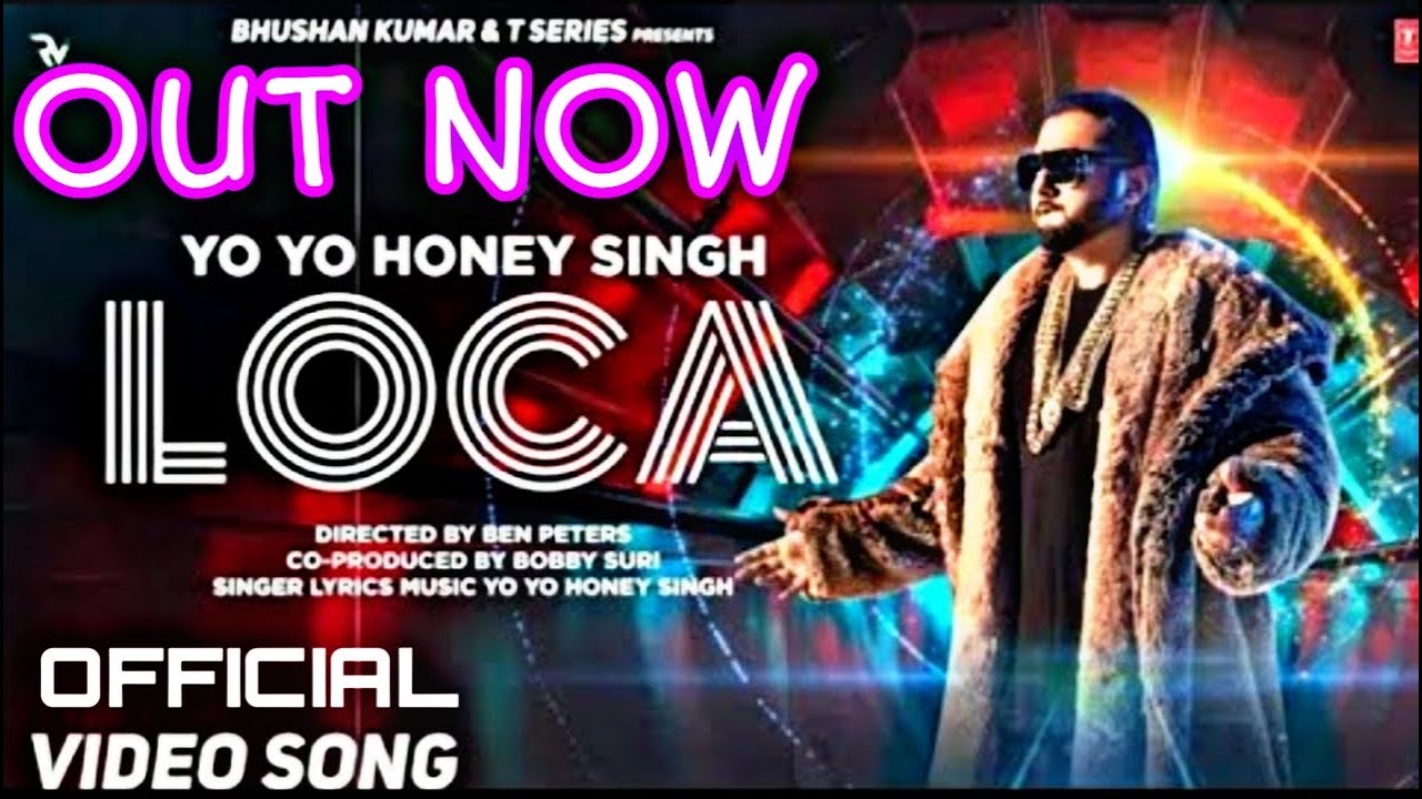 Loca Full Song Yo Yo Honey Singh Loca Official Video Honey Singh 