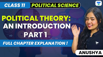Political Theory An Introduction | Class 11| Full Chapter Explanation | Part 1 | Anushya Ma