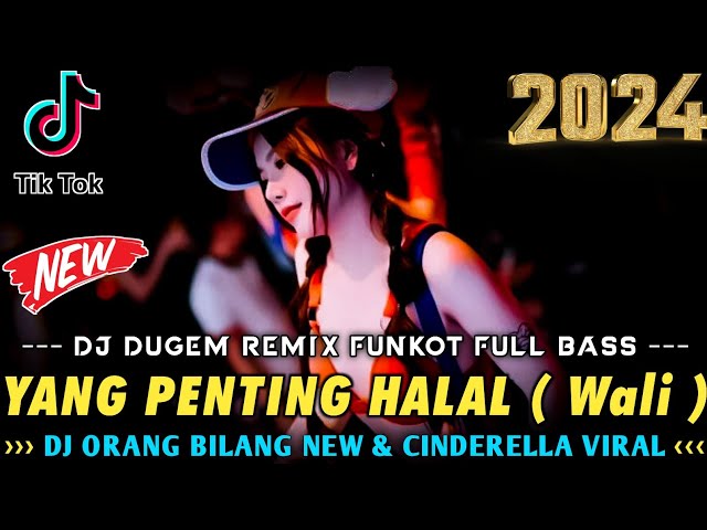 DJ DUGEM FULL BASS !! DJ YANG PENTING HALAL ( Wali ) X ORANG BILANG NEW & CINDERELLA NEW [DJ Rusman] class=