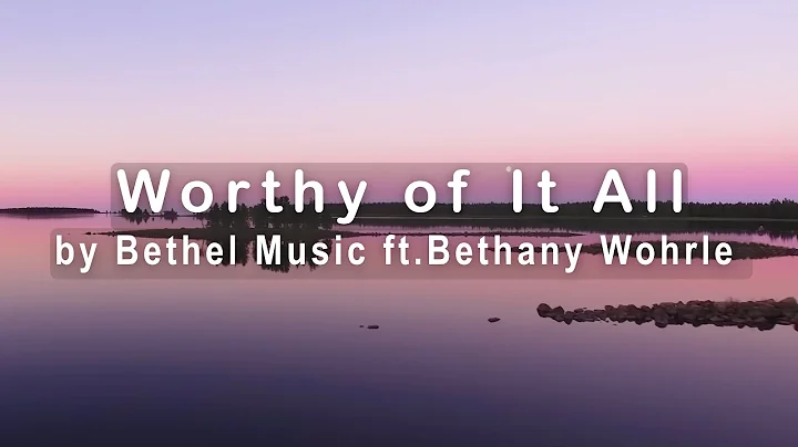 Worthy of It All by Bethel Music ft. Bethany Wohrle (4K UHD with Lyrics/Subtitles)