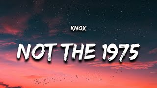 Video thumbnail of "Knox - Not The 1975 (Lyrics)"