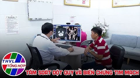 Sống xanh sống khỏe - Kỳ 71: Tầm soát đột quỵ và biến chứng tim mạch