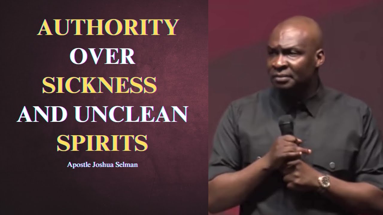 Authority over sickness and unclean spirits || Apostle Joshua Selman