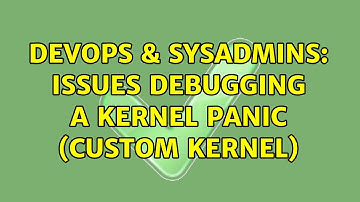 DevOps & SysAdmins: Issues debugging a kernel panic (custom kernel) (2 Solutions!!)