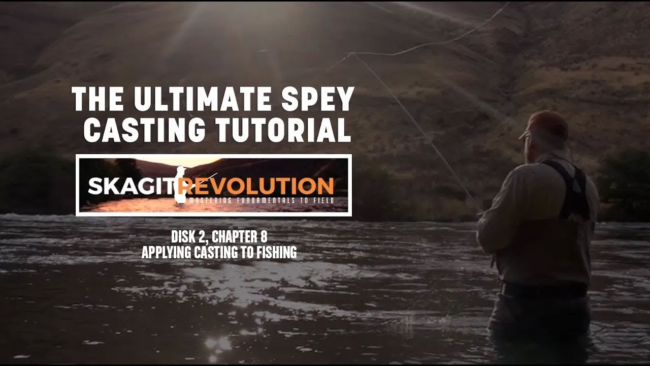 Skagit Revolution: Disk 2, Chapter 8: Advanced Spey Techniques