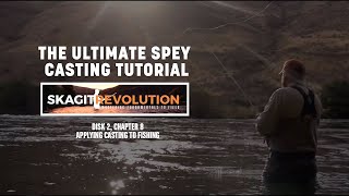 Skagit Revolution: Disk 2, Chapter 8: Advanced Spey Techniques