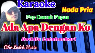 ADA APA DENGAN KO_Doddie L_Lagu Papua_KARAOKE_Nada Pria