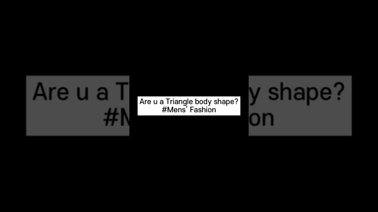 Are u a Triangle bodyshape? 