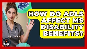 How Do ADLs Affect MS Disability Benefits? - MS Support Network
