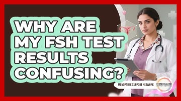 Why Are My FSH Test Results Confusing? - Menopause Support Network