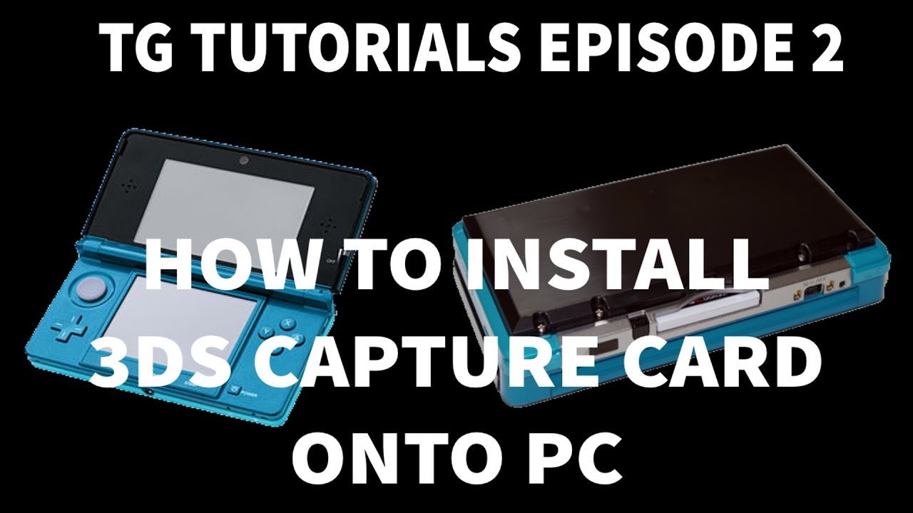 HOW TO INSTALL 3DS CAPTURE CARD ONTO PC TG Tutorials Episode 2 YouTube