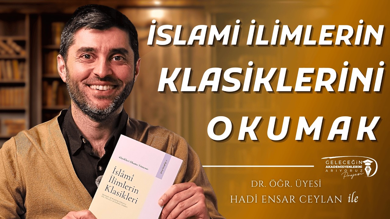 İslami İlimlerin Klasikleri Nasıl Okunmalı? | Dr. Öğr. Üyesi Hadi Ensar CEYLAN