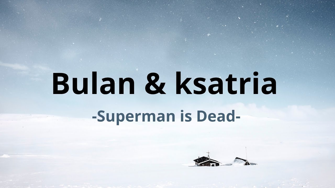Superman Is Dead - Bulan \u0026 Ksatria ( Lyric Video )