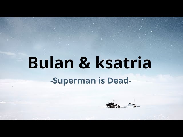 Superman Is Dead - Bulan & Ksatria ( Lyric Video ) class=