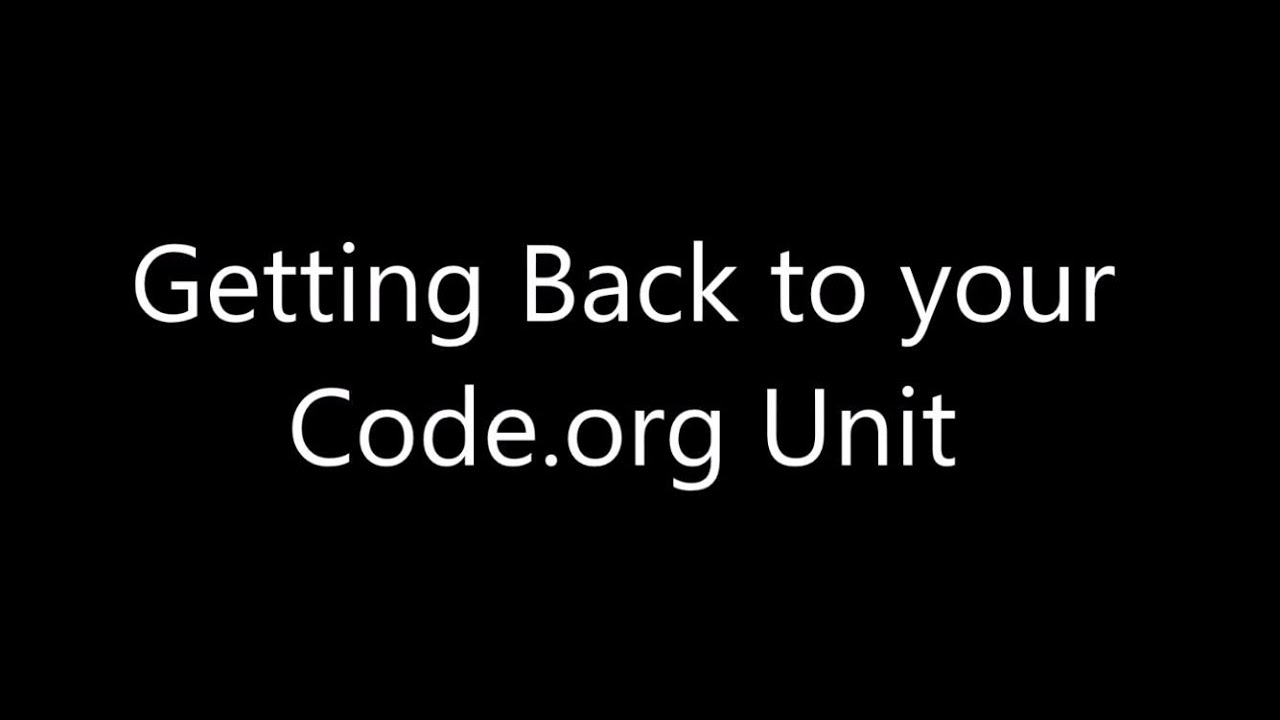 Getting Back to your Code org Unit - YouTube