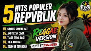 5 TOP HITS POPULER REPVBLIK | REGGAE VERSION | COVER BY SISKA MUSIK 