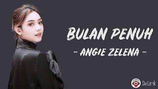 Bulan Penuh - Angie Zelena (Lirik Lagu)