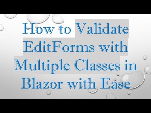 How to Validate EditForms with Multiple Classes in Blazor with Ease