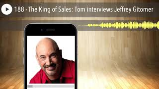 188 - The King of Sales: Tom interviews Jeffrey Gitomer