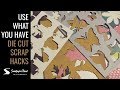 Use What You Have by Sandpaper Road - Die Cut Scrap Hacks