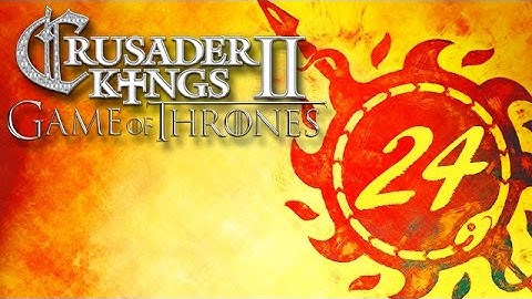 Lets Play CK2: A Game of Thrones Mod / House Martell: Part 24