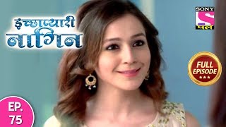 Icchapyaari Naagin - Full Episode 75 - 21st September, 2018