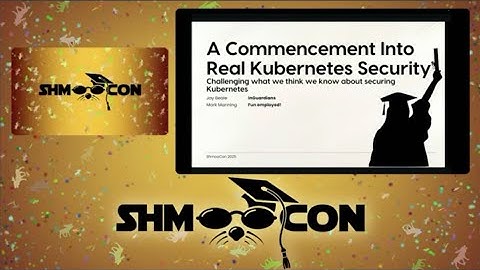 ShmooCon 2025 "Commencement into Real Kubernetes Security" by Jay Beale and Mark Manning (w audio)