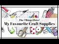 The Things I love 😍 | My Favourite Craft Supplies!