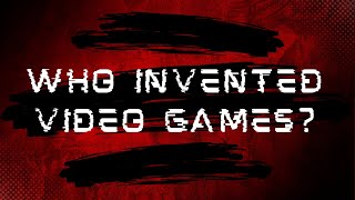 Who Invented Video Games?