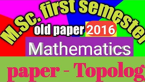 MSc 1 Sem Maths Topology previous Year Q. papers 2016
