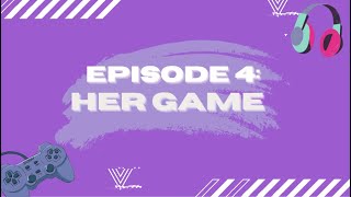 Episode 4 - Her Game
