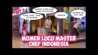 MOMEN LUCU MASTER CHEF INDONESIA SEASON 6 PART 2