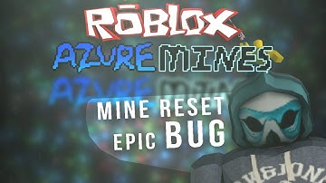 [ROBLOX] Azure Mines: Mine reset epic BUG