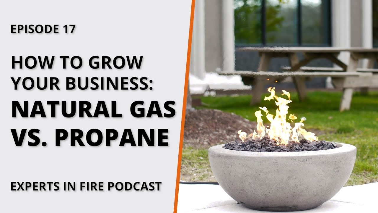 How to Grow Your Business With Outdoor Fire Features: Natural Gas vs Propane | Episode 17