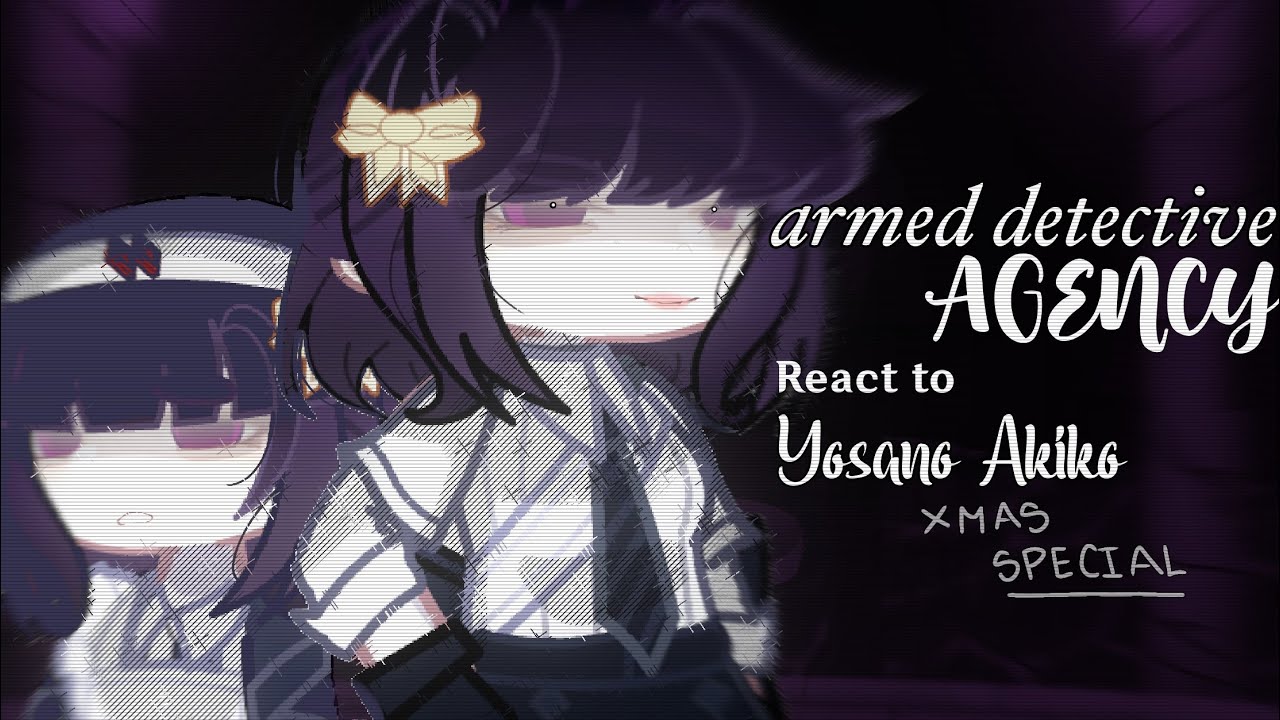 ADA react to Yosano Akiko! (late xmas special) |🍒🦋|Cherry! Creds in description + Speed up the video