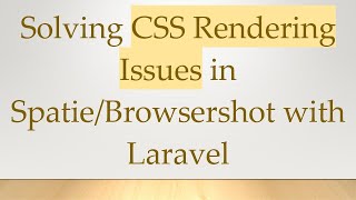 Solving CSS Rendering Issues in Spatie/Browsershot with Laravel