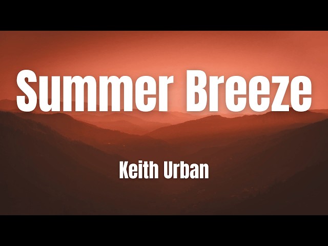 Summer Breeze || Keith Urban || Lyrics