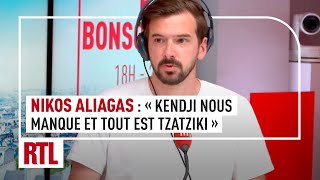 Nikos : "Kendji nous manque et tout est tzatziki"