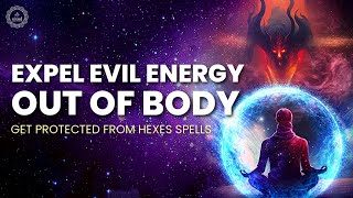 Return To Sender - Expel Evil Energy Out Of Body | Get Protected From Hexes Spells & Curses | 417hz