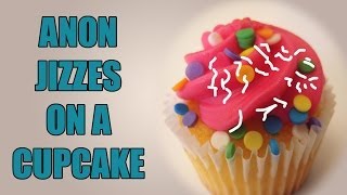 Anon Jizzes on a Cupcake
Stay updated on facebook!
http://www.facebook.com/ThatGuyWithAVoice Anon Jizzes on a Cupcake
